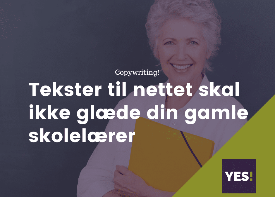 Når du skri­ver tek­ster til net­tet, skal du ikke skri­ve til din gam­le skolelærer