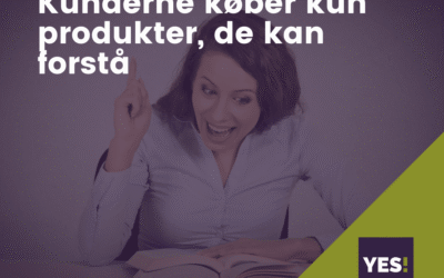 Kun­der­ne køber kun pro­duk­ter, de kan for­stå