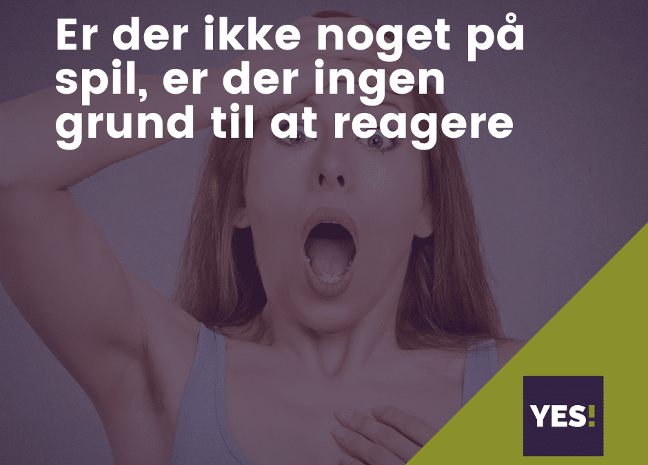 Er der ikke noget på spil, er der ingen grund til at hand­le