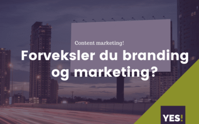 Der­for koster det dyrt at for­veks­le bran­ding og mar­ke­ting