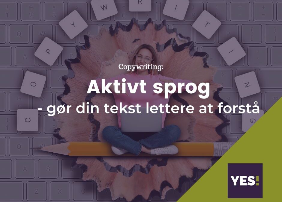 Aktivt sprog gør din tekst let­te­re at forstå