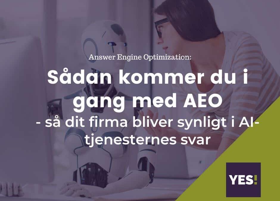 AEO — Answer Engi­ne Opti­miza­tion — sådan får du dit fir­ma nævn i AI-assi­sten­ter­nes svar
